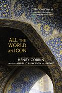 Portada de All the World an Icon: Henry Corbin and the Angelic Function of Beings