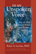 Portada de In an Unspoken Voice: How the Body Releases Trauma and Restores Goodness