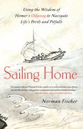 Portada de Sailing Home: Using the Wisdom of Homer's Odyssey to Navigate Life's Perils and Pitfalls