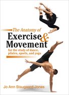 Portada de The Anatomy of Exercise and Movement for the Study of Dance, Pilates, Sports, and Yoga