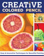 Portada de Creative Colored Pencil: Easy and Innovative Techniques for Beautiful Painting
