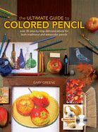 Portada de The Ultimate Guide to Colored Pencil: Over 35 Step-By-Step Demonstrations for Both Traditional and Watercolor Pencils [With DVD]