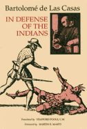 Portada de In Defense of the Indians: The Defense of the Most Reverend Lord, Don Fray Bartolome de Las Casas, of the Order of Preachers, Late Bishop of Chia