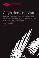 Portada de Cognition and Work: A Study Concerning the Value and Limits of the Pragmatic Motifs in the Cognition of the World