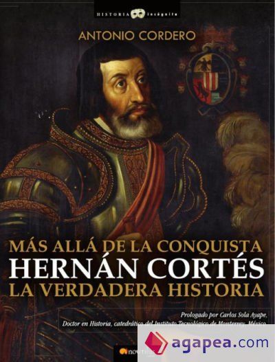 Hernán Cortés. La verdadera historia Hernán Cortés. La verdadera historia
