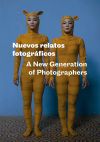 NUEVOS RELATOS FOTOGRAFICOS: A NEW GENERATION OF PHOTOGRAPHERS