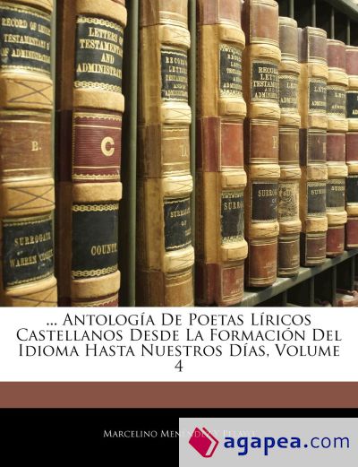 ... Antología De Poetas Líricos Castellanos Desde La Formación Del Idioma Hasta Nuestros Días, Volume 4