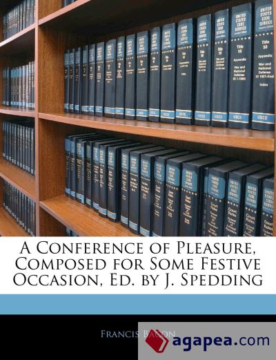 A Conference of Pleasure, Composed for Some Festive Occasion, Ed. by J. Spedding