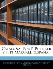 Portada de Cataluña, Por P. Piferrer Y F. Pi Margall. (España)