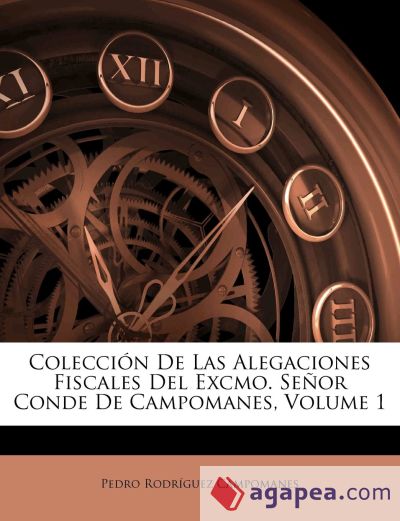 Colección De Las Alegaciones Fiscales Del Excmo. Señor Conde De Campomanes, Volume 1