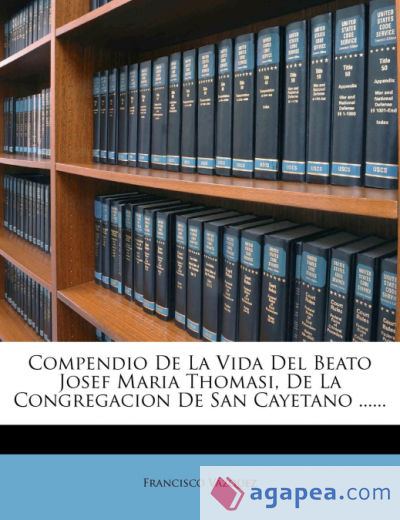 Compendio De La Vida Del Beato Josef Maria Thomasi, De La Congregacion De San Cayetano