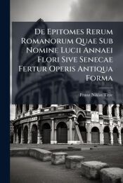 Lucii annaei flori epitome rerum romanarum: item lucii ampelii liber memorialis quibus selectas variorum notas, indicem freinshemianum, et novam passim interpretationem. main image 1