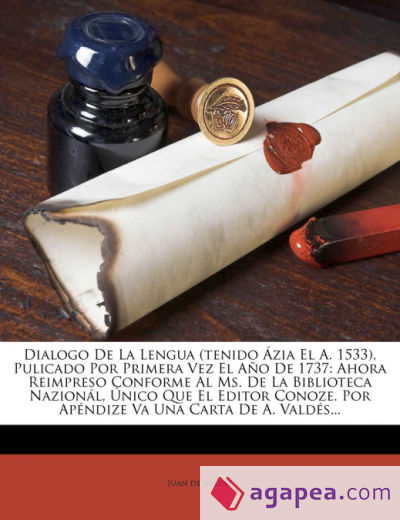 Dialogo De La Lengua (tenido Ázia El A. 1533), Pulicado Por Primera Vez El Año De 1737