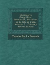 DICCIONARIO GEOGRAFICO, ESTADISTICO, HISTORICO, DE LA ISLA DE CUBA ...