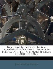 Portada de Discursos Leídos Ante La Real Académia Española An La Recepción Pública De D. Emilio Ferrari