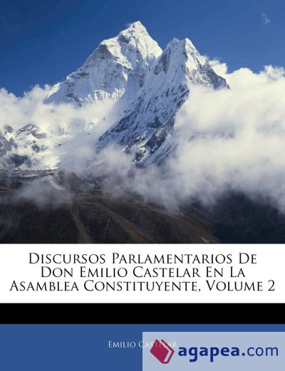 Discursos Parlamentarios De Don Emilio Castelar En La Asamblea Constituyente, Volume 2