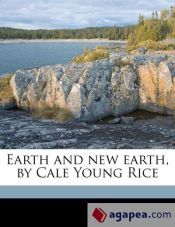 EARTH AND NEW EARTH, BY CALE YOUNG RICE - CALE YOUNG RICE - 9781177558396