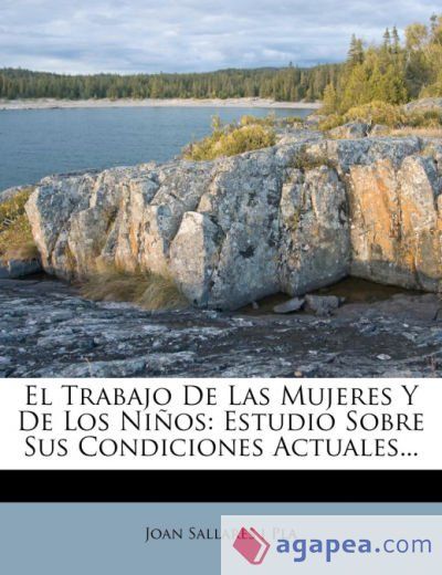 EL TRABAJO DE LAS MUJERES Y DE LOS NIÑOS - JOAN SALLARES I PLA ...
