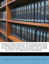 Portada de Ensayo Apologético De La Inoculacion Ó Demostracion De Lo Importante Que Es Al Particular Y Al Estado / Su Autor El Doct. D. Timoteo O-scanlan