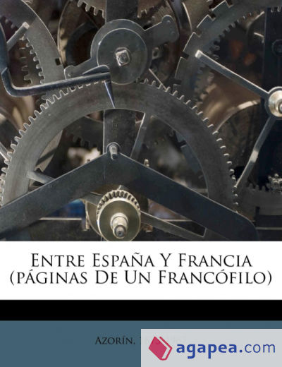 Entre España Y Francia (páginas De Un Francófilo)