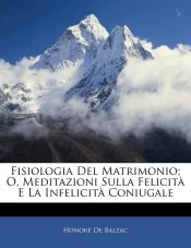 Portada de Fisiologia Del Matrimonio; O, Meditazioni Sulla Felicità E La Infelicità Coniugale