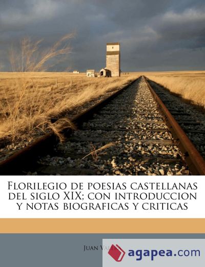 Florilegio de poesias castellanas del siglo XIX; con introduccion y notas biograficas y criticas