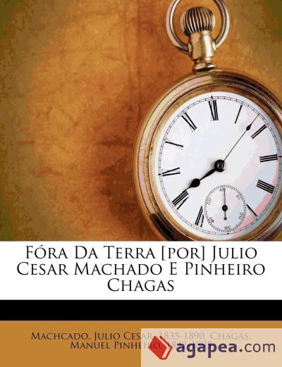 Fóra Da Terra [por] Julio Cesar Machado E Pinheiro Chagas