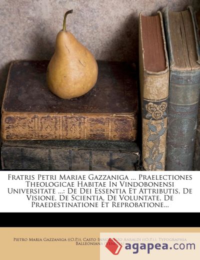 Fratris Petri Mariae Gazzaniga ... Praelectiones Theologicae Habitae In Vindobonensi Universitate