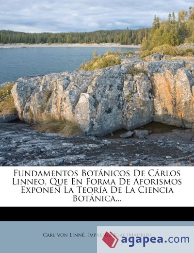 Fundamentos Botanicos de Carlos Linneo, Que En Forma de Aforismos Exponen La Teoria de La Ciencia Botanica