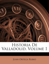 Portada de Historia De Valladolid, Volume 1