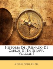 Portada de Historia Del Reinado De Carlos III En España, Volume 3