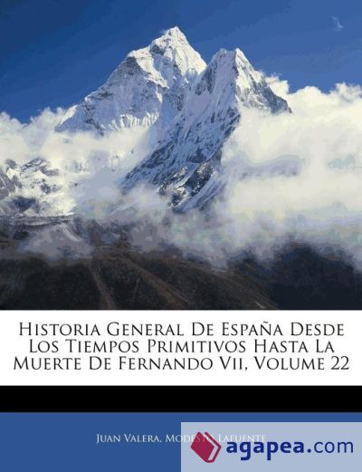 Historia General De España Desde Los Tiempos Primitivos Hasta La Muerte De Fernando Vii, Volume 22