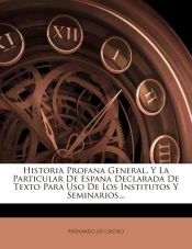 Portada de Historia Profana General, Y La Particular De Espana Declarada De Texto Para Uso De Los Institutos Y Seminarios