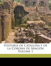 Portada de Historia de Cataluña y de la Corona de Aragón Volume 1