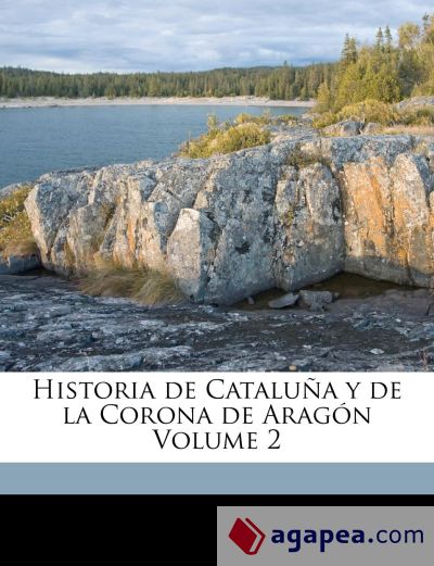 Historia de Cataluña y de la Corona de Aragón Volume 2
