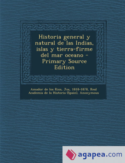 Historia general y natural de las Indias, islas y tierra-firme del mar oceano