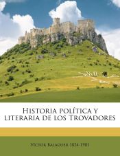 Portada de Historia política y literaria de los Trovadores Volume 6