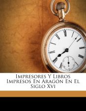 Portada de Impresores y libros impresos en Aragón en el siglo XVI