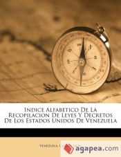 Portada de Indice Alfabetico De La Recopilacion De Leyes Y Decretos De Los Estados Unidos De Venezuela