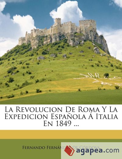 La Revolucion De Roma Y La Expedicion Española Á Italia En 1849