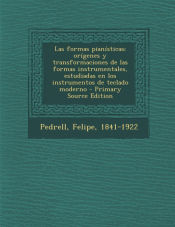 Portada de Las formas pianísticas; orígenes y transformaciones de las formas instrumentales, estudiadas en los instrumentos de teclado moderno - Primary Source Edition