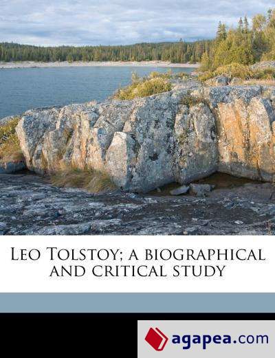 Leo Tolstoy; a biographical and critical study