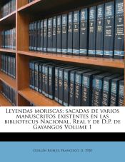 Portada de Leyendas moriscas; sacadas de varios manuscritos existentes en las bibliotecus Nacional, Real y de D.P. de Gayangos Volume 1