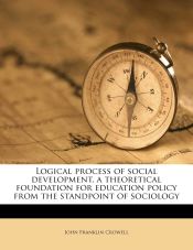 Portada de Logical process of social development, a theoretical foundation for education policy from the standpoint of sociology