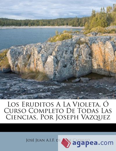 LOS ERUDITOS A LA VIOLETA, O CURSO COMPLETO DE TODAS LAS CIENCIAS, POR