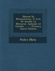 Portada de Manual de Mnemotecnia, O Arte de Ayudar La Memoria, Aplicado Al Estudio ...... - Primary Source Edition