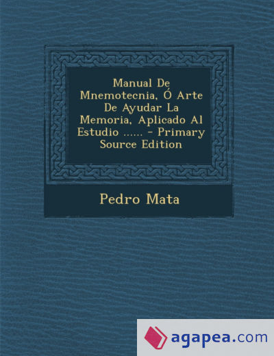 Manual de Mnemotecnia, O Arte de Ayudar La Memoria, Aplicado Al Estudio ...... - Primary Source Edition