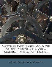 Portada de Matthæi Parisiensis, Monachi Sancti Albani, Chronica Majora, Issue 57, Volume 5