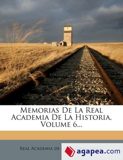 Memorias De La Real Academia De La Historia, Volume 6