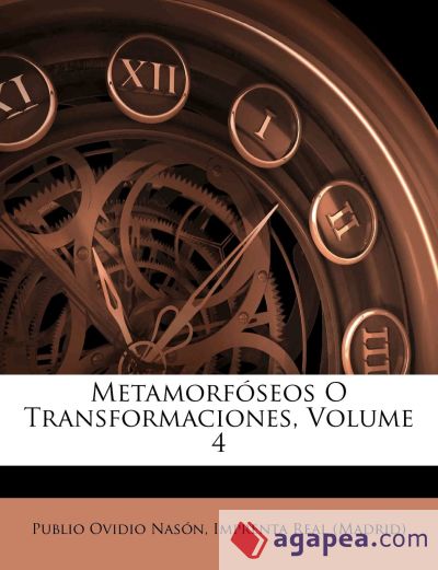Metamorfóseos O Transformaciones, Volume 4